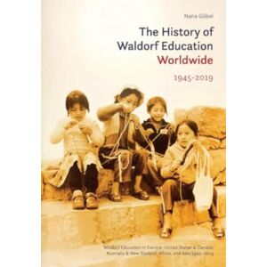 Waldorf Publications The History Of Waldorf Education Worldwide : Volume 2: 1945-2019 Waldorf Publications The History Of Waldorf Education Worldwide : Volume 2: 1945-2019
