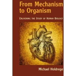 Waldorf Publications From Mechanism To Organism : Enlivening The Study Of Human Biology Waldorf Publications From Mechanism To Organism : Enlivening The Study Of Human Biology