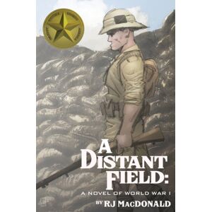 Warriors Publishing Group A Distant Field : A Novel Of World War I Warriors Publishing Group A Distant Field : A Novel Of World War I