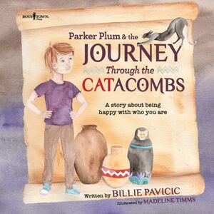 Boys Town Press Parker Plum & The Journey Through The Catacombs : A Story About Being Happy With Who You Are Boys Town Press Parker Plum & The Journey Through The Catacombs : A Story About Being Happy With Who You Are