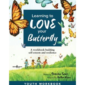 Boys Town Press Learning To Love Your Butterfly : A Workbook Building Self-Esteem And Resilience Youth Workbook Boys Town Press Learning To Love Your Butterfly : A Workbook Building Self-Esteem And Resilience Youth Workbook