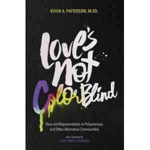 Thorntree Press, LLC Love'S Not Color Blind : Race And Representation In Polyamorous And Other Alternative Communities Thorntree Press, LLC Love'S Not Color Blind : Race And Representation In Polyamorous And Other Alternative Communities