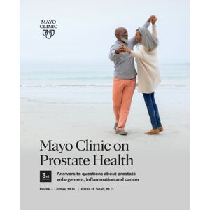 Mayo Clinic Press Mayo Clinic On Prostate Health 3rd Edition : Answers To Questions About Prostate Enlargement, Inflammation And Cancer Mayo Clinic Press Mayo Clinic On Prostate Health 3rd Edition : Answers To Questions About Prostate Enlargement, Inflammation And Cancer