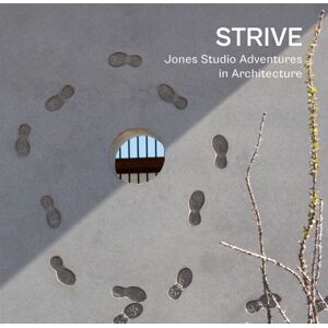Oscar Riera Ojeda Publishers Limited Strive : Jones Studio Adventures In Architecture Oscar Riera Ojeda Publishers Limited Strive : Jones Studio Adventures In Architecture