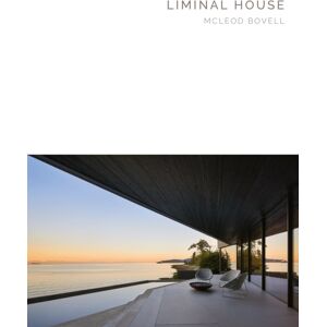 Oscar Riera Ojeda Publishers Limited Liminal House : Mcleod Bovell Masterpiece Series Oscar Riera Ojeda Publishers Limited Liminal House : Mcleod Bovell Masterpiece Series