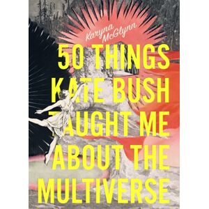 Sarabande Books, Incorporated 50 Things Kate Bush Taught Me About The Multiverse Sarabande Books, Incorporated 50 Things Kate Bush Taught Me About The Multiverse