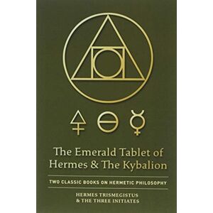 Quick Time Press The Emerald Tablet Of Hermes & The Kybalion : Two Classic Books On Hermetic Philosophy Quick Time Press The Emerald Tablet Of Hermes & The Kybalion : Two Classic Books On Hermetic Philosophy