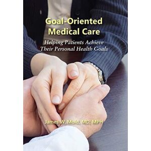 Full Court Press Goal-Oriented Medical Care : Helping Patients Achieve Their Personal Health Goals Full Court Press Goal-Oriented Medical Care : Helping Patients Achieve Their Personal Health Goals