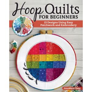 Landauer Publishing Hoop Quilts For Beginners : 15 Designs Using Easy Patchwork And Embroidery Landauer Publishing Hoop Quilts For Beginners : 15 Designs Using Easy Patchwork And Embroidery