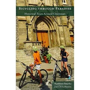 University of Cincinnati Press Bicycling Through Paradise – Historical Rides Around Cincinnati University of Cincinnati Press Bicycling Through Paradise – Historical Rides Around Cincinnati