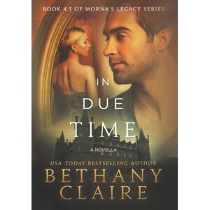 Bethany Claire Books, LLC In Due Time - A Novella : A Scottish, Time Travel Romance Bethany Claire Books, LLC In Due Time - A Novella : A Scottish, Time Travel Romance