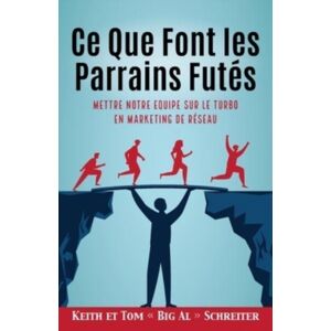 Fortune Network Publishing Inc Ce Que Font Les Parrains Futes : Mettre Notre Equipe Sur Le Turbo En Marketing De Reseau Fortune Network Publishing Inc Ce Que Font Les Parrains Futes : Mettre Notre Equipe Sur Le Turbo En Marketing De Reseau