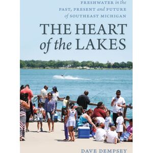 Michigan State University Press The Heart Of The Lakes : Freshwater In The Past, Present And Future Of Southeast Michigan Michigan State University Press The Heart Of The Lakes : Freshwater In The Past, Present And Future Of Southeast Michigan