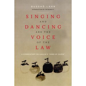 Monkfish Book Publishing Company Singing And Dancing Are The Voice Of The Law : A Commentary On Hakuin'S “song Of Zazen” Monkfish Book Publishing Company Singing And Dancing Are The Voice Of The Law : A Commentary On Hakuin'S “song Of Zazen”
