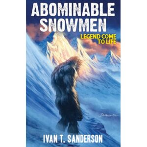 Adventures Unlimited Press Abominable Snowmen : Legend Come To Life Adventures Unlimited Press Abominable Snowmen : Legend Come To Life