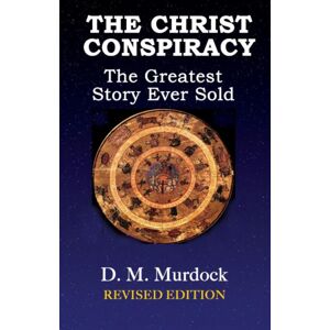 Adventures Unlimited Press The Christ Conspiracy : The Greatest Story Ever Sold Adventures Unlimited Press The Christ Conspiracy : The Greatest Story Ever Sold