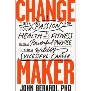 BenBella Books Change Maker : Turn Your Passion For Health And Fitness Into A Powerful Purpose And A Wildly Successful Career BenBella Books Change Maker : Turn Your Passion For Health And Fitness Into A Powerful Purpose And A Wildly Successful Career