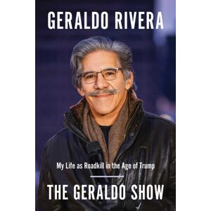 BenBella Books The Geraldo Show : My Life As Roadkill In The Age Of Trump BenBella Books The Geraldo Show : My Life As Roadkill In The Age Of Trump