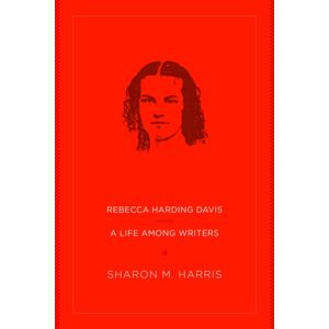 West Virginia University Press Rebecca Harding Davis : A Life Among Writers West Virginia University Press Rebecca Harding Davis : A Life Among Writers
