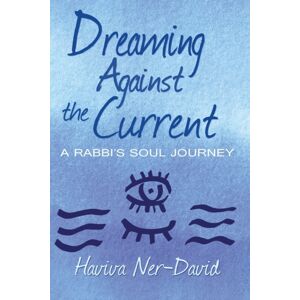 Bedazzled Ink Publishing Company Dreaming Against The Current : A Rabbi'S Soul Journey Bedazzled Ink Publishing Company Dreaming Against The Current : A Rabbi'S Soul Journey