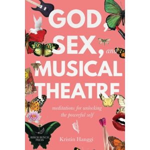 Write Bloody Publishing God, Sex, And Musical Theatre : God, Sex, And Musical Theatre: Meditations For Unlocking The Powerful Self Write Bloody Publishing God, Sex, And Musical Theatre : God, Sex, And Musical Theatre: Meditations For Unlocking The Powerful Self