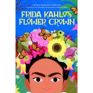 Cameron & Company Inc Frida Kahlo'S Flower Crown : A Picture Book Cameron & Company Inc Frida Kahlo'S Flower Crown : A Picture Book