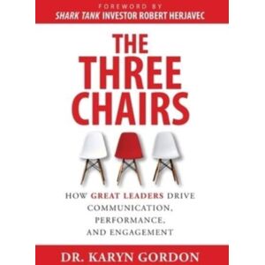Authority Publishing The Three Chairs : How Great Leaders Drive Communication, Performance, And Engagement Authority Publishing The Three Chairs : How Great Leaders Drive Communication, Performance, And Engagement