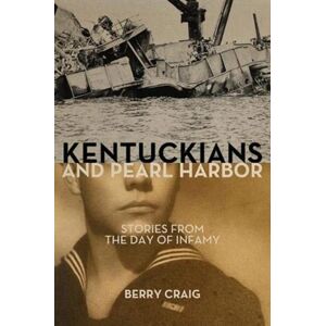 The University Press of Kentucky Kentuckians And Pearl Harbor : Stories From The Day Of Infamy The University Press of Kentucky Kentuckians And Pearl Harbor : Stories From The Day Of Infamy