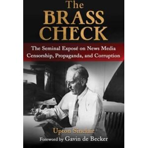 Skyhorse Publishing The Brass Check : The Seminal Expose On s Media Censorship And Propaganda Skyhorse Publishing The Brass Check : The Seminal Expose On s Media Censorship And Propaganda