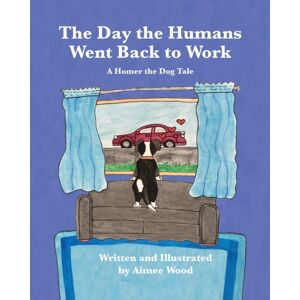 Leaning Rock Press LLC The Day The Humans Went Back To Work : A Homer The Dog Tale Leaning Rock Press LLC The Day The Humans Went Back To Work : A Homer The Dog Tale