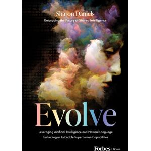 Advantage Media Group Evolve : Leveraging Artificial Intelligence And Natural Language Technologies To Enable Superhuman Capabilities Advantage Media Group Evolve : Leveraging Artificial Intelligence And Natural Language Technologies To Enable Superhuman Capabilities