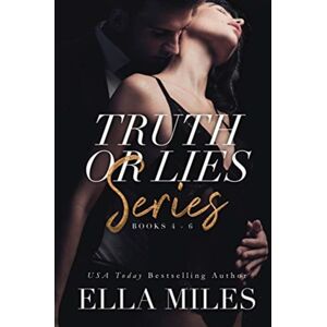 Ella Miles LLC Truth Or Lies Series : Books 4-6 Ella Miles LLC Truth Or Lies Series : Books 4-6