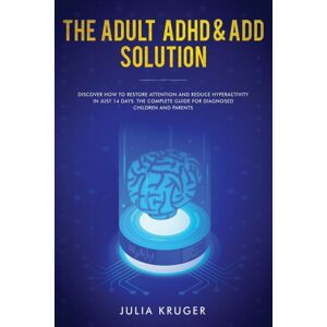 Native Publisher The Adult Adhd & Add Solution : Discover How To Restore Attention And Reduce Hyperactivity In Just 14 Days. The Complete Guide For Diagnosed Children And Parents Native Publisher The Adult Adhd & Add Solution : Discover How To Restore Attention And Reduce Hyperactivity In Just 14 Days. The Complete Guide For Diagnosed Children And Parents