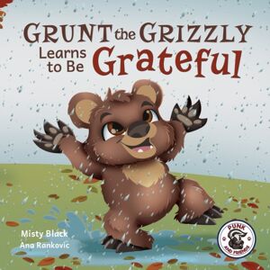 Berry Patch Press LLC Grunt The Grizzly Learns To Be Grateful Berry Patch Press LLC Grunt The Grizzly Learns To Be Grateful