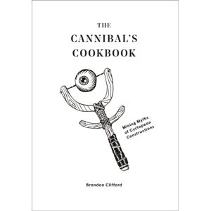 Oro Editions The Cannibal'S Cookbook : Mining Myths Of Cyclopean Constructions Oro Editions The Cannibal'S Cookbook : Mining Myths Of Cyclopean Constructions