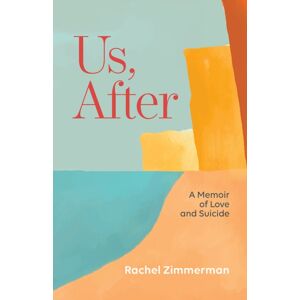 Santa Fe Writer's Project Us, After : A Memoir Of Love And Suicide Santa Fe Writer's Project Us, After : A Memoir Of Love And Suicide