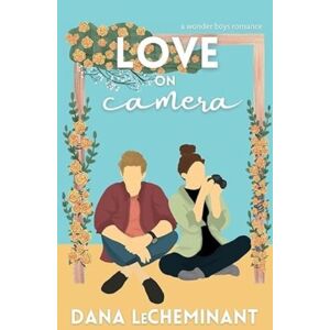 Dana Lecheminant Love On Camera : A Sweet Romantic Comedy Dana Lecheminant Love On Camera : A Sweet Romantic Comedy