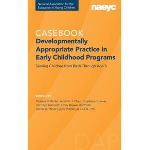 National Association for the Education of Young Ch Developmentally Appropriate Practice : The Casebook National Association for the Education of Young Ch Developmentally Appropriate Practice : The Casebook