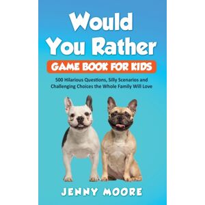 Grizzly Publishing Co Would You Rather Game Book For Kids : 500 Hilarious Questions, Silly Scenarios And Challenging Choices The Whole Family Will Love Grizzly Publishing Co Would You Rather Game Book For Kids : 500 Hilarious Questions, Silly Scenarios And Challenging Choices The Whole Family Will Love