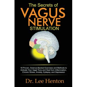 C.U Publishing LLC The Secrets Of Vagus Nerve Stimulation : 18 Proven, Science-Backed Exercises And Methods To Activate Your Vagal Tone And Heal From Inflammation, Chronic Stress, Anxiety, Epilepsy, And Depression C.U Publishing LLC The Secrets Of Vagus Nerve Stimulation : 18 Proven, Science-Backed Exercises And Methods To Activate Your Vagal Tone And Heal From Inflammation, Chronic Stress, Anxiety, Epilepsy, And Depression