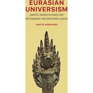Prav Publishing Eurasian Universism : Sinitic Orientations For Rethinking The Western Logos Prav Publishing Eurasian Universism : Sinitic Orientations For Rethinking The Western Logos