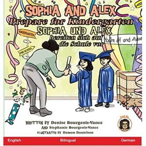 Advance Books LLC Sophia And Alex Prepare For Kindergarten : Sophia Und Alex Bereiten Sich Auf Die Schule Vor Advance Books LLC Sophia And Alex Prepare For Kindergarten : Sophia Und Alex Bereiten Sich Auf Die Schule Vor