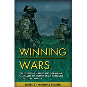 Casemate Publishers Winning Wars : The Enduring Nature And Changing Character Of Victory From Antiquity To The 21st Century Casemate Publishers Winning Wars : The Enduring Nature And Changing Character Of Victory From Antiquity To The 21st Century