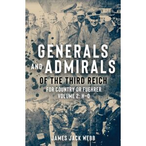 Casemate Publishers Generals And Admirals Of The Third Reich : Volume 2: H–o Casemate Publishers Generals And Admirals Of The Third Reich : Volume 2: H–o