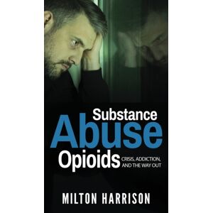 T.Tower LLC Substance Abuse Opioids : Crisis, Addiction, And The Way Out T.Tower LLC Substance Abuse Opioids : Crisis, Addiction, And The Way Out