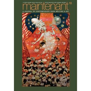 Three Rooms Press Maintenant 18: A Journal Of Contemporary Dada Writing And Art Three Rooms Press Maintenant 18: A Journal Of Contemporary Dada Writing And Art
