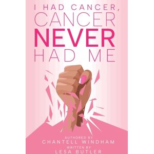 S.H.E. Publishing, LLC I Had Cancer, Cancer Never Had Me S.H.E. Publishing, LLC I Had Cancer, Cancer Never Had Me