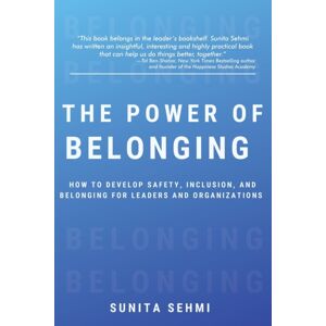 Business Expert Press The Power Of Belonging : How To Develop Safety, Inclusion, And Belonging For Leaders And Organizations Business Expert Press The Power Of Belonging : How To Develop Safety, Inclusion, And Belonging For Leaders And Organizations