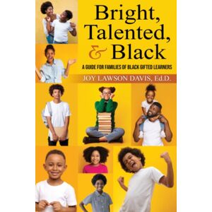 Gifted Unlimited Bright, Talented, & Black : A Guide For Families Of Black Gifted Learners Gifted Unlimited Bright, Talented, & Black : A Guide For Families Of Black Gifted Learners