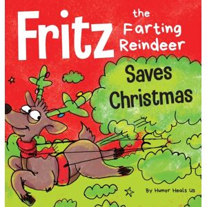 Humor Heals Us Fritz The Farting Reindeer Saves Christmas : A Story About A Reindeer'S Superpower Humor Heals Us Fritz The Farting Reindeer Saves Christmas : A Story About A Reindeer'S Superpower